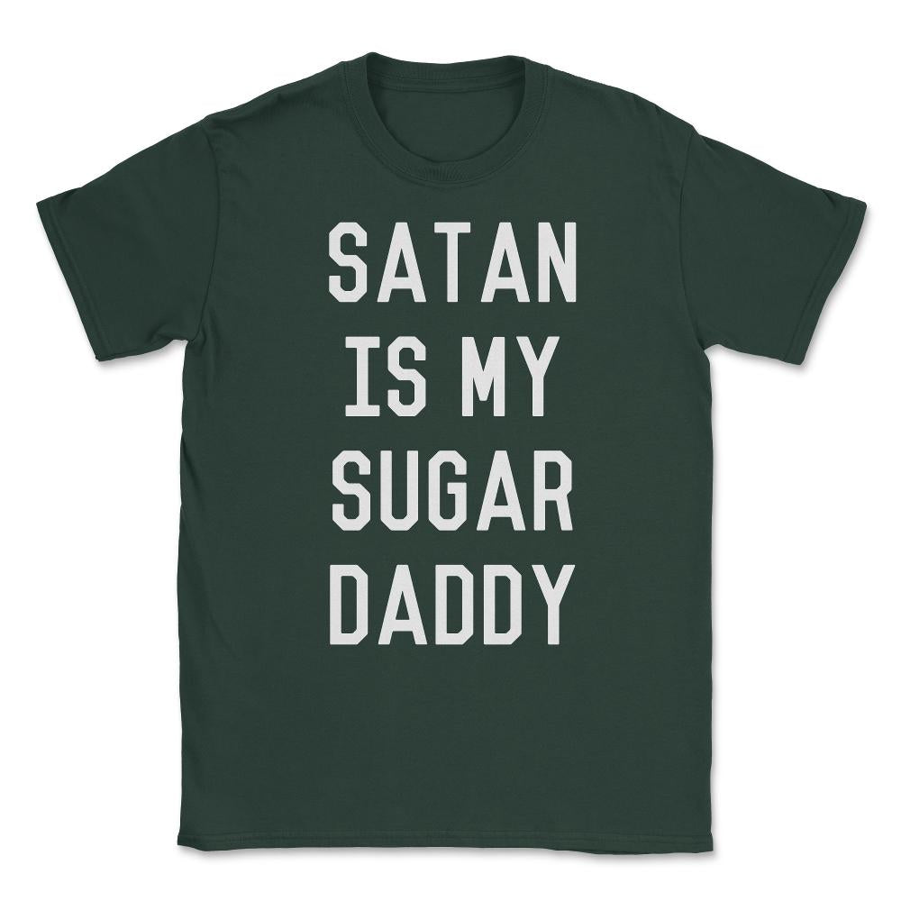 Satan is My Sugar Daddy Unisex T-Shirt - Forest Green
