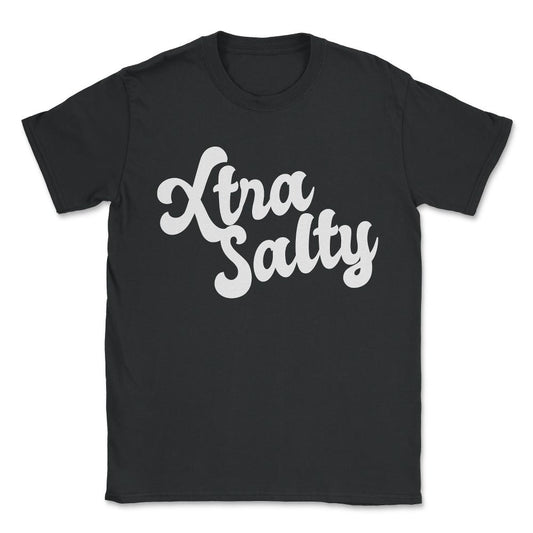 Extra Salty Super Sassy Funny Pun Unisex T-Shirt - Black