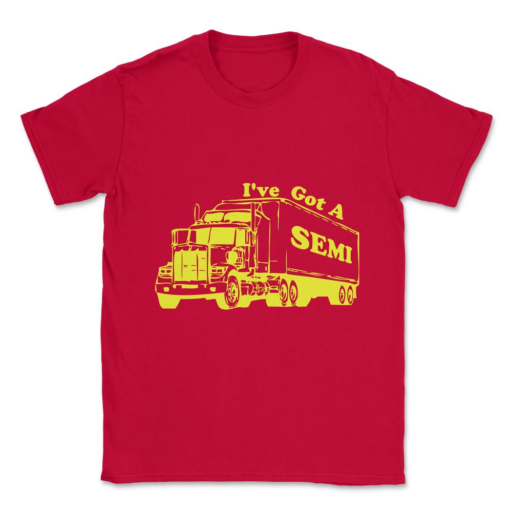 I've Got A Semi Unisex T-Shirt - Red