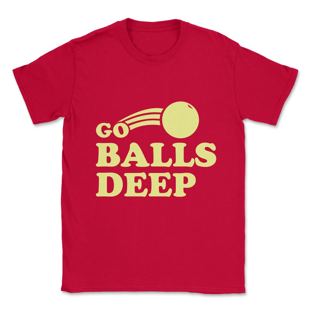 Go Balls Deep Unisex T-Shirt - Red