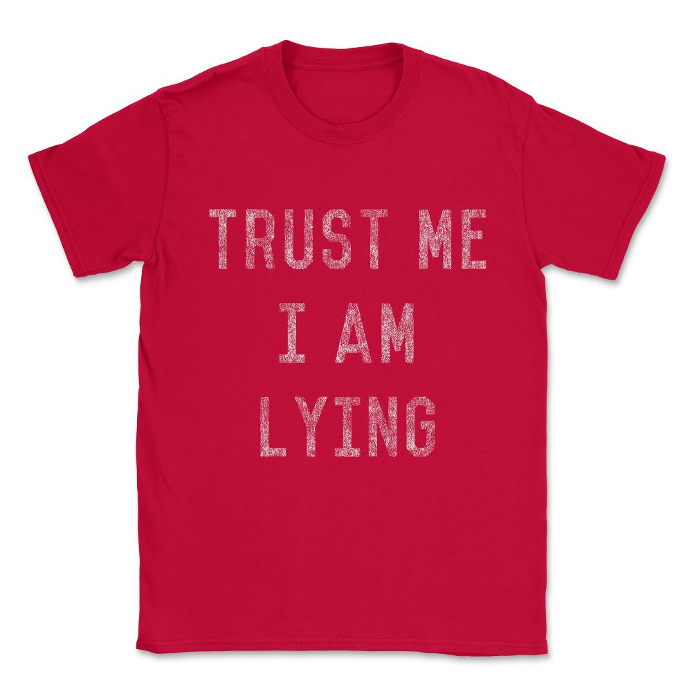 Trust Me I Am Lying Unisex T-Shirt - Red