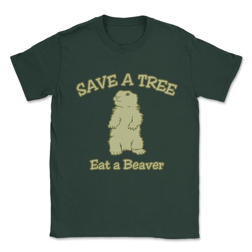 Save A Tree Eat A Beaver Unisex T-Shirt - Forest Green