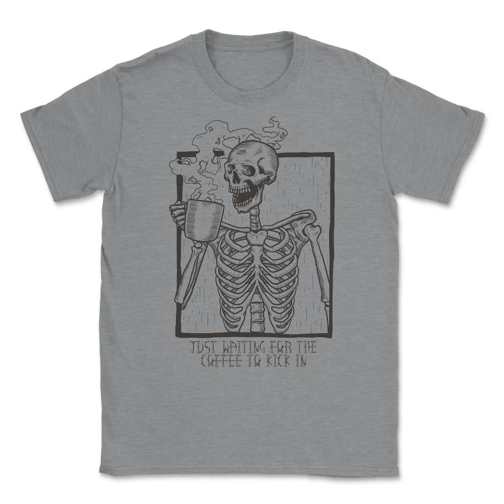 Just Waiting For the Coffee to Kick In Skeleton Unisex T-Shirt - Grey Heather