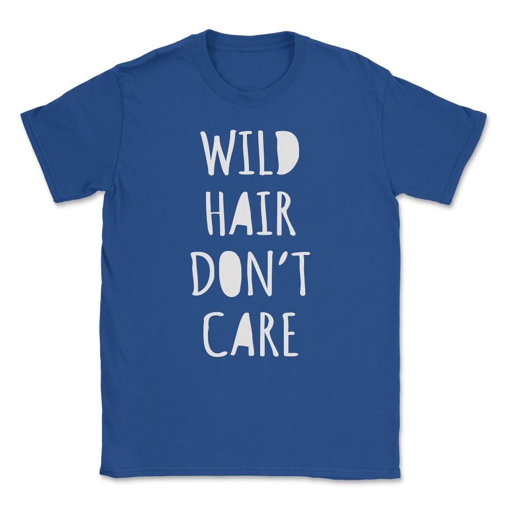 Wild Hair Don't Care Unisex T-Shirt - Royal Blue
