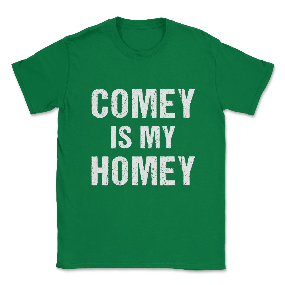 Comey Is My Homey Unisex T-Shirt - Green