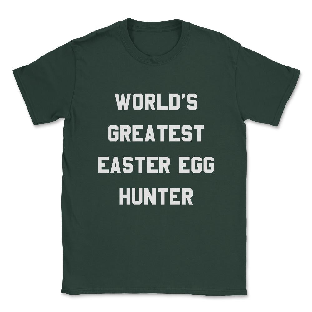 Worlds Greatest Easter Egg Hunter Unisex T-Shirt - Forest Green