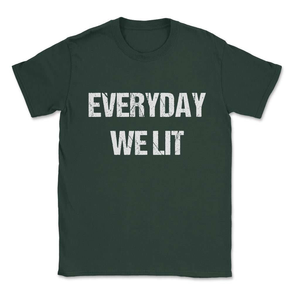 Everyday We Lit Unisex T-Shirt - Forest Green