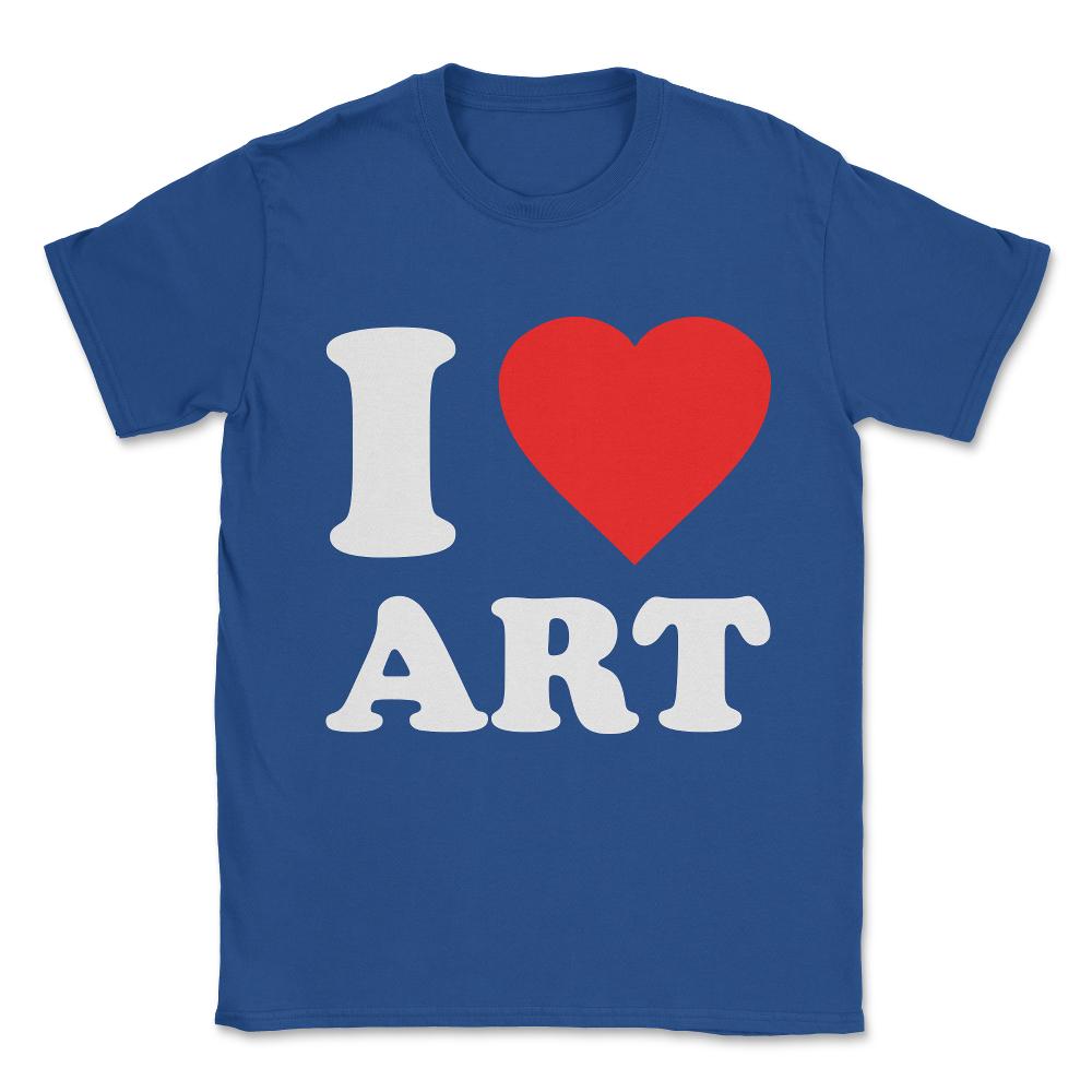 I Love Art Unisex T-Shirt - Royal Blue
