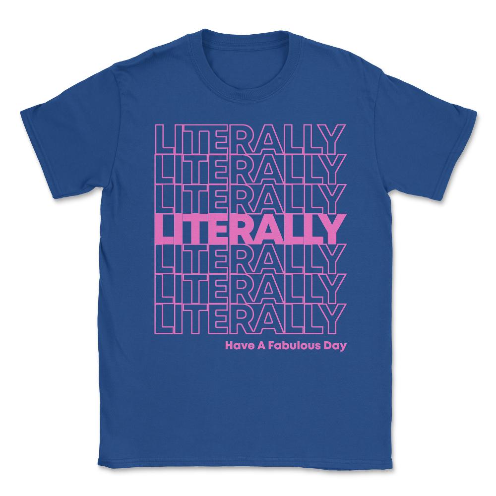 Literally Have a Fabulous Day Unisex T-Shirt - Royal Blue