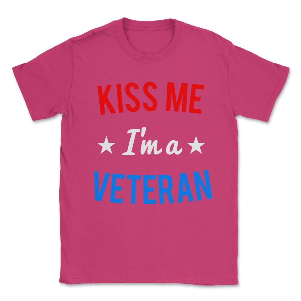 Kiss Me I'm a Veteran Veteran's Day Unisex T-Shirt - Heliconia