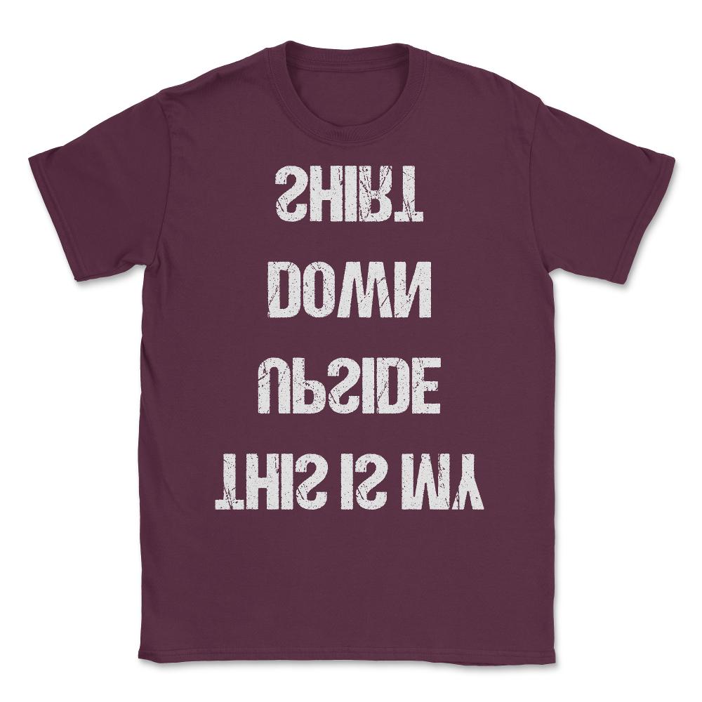 This Is My Upside Down Unisex T-Shirt - Maroon