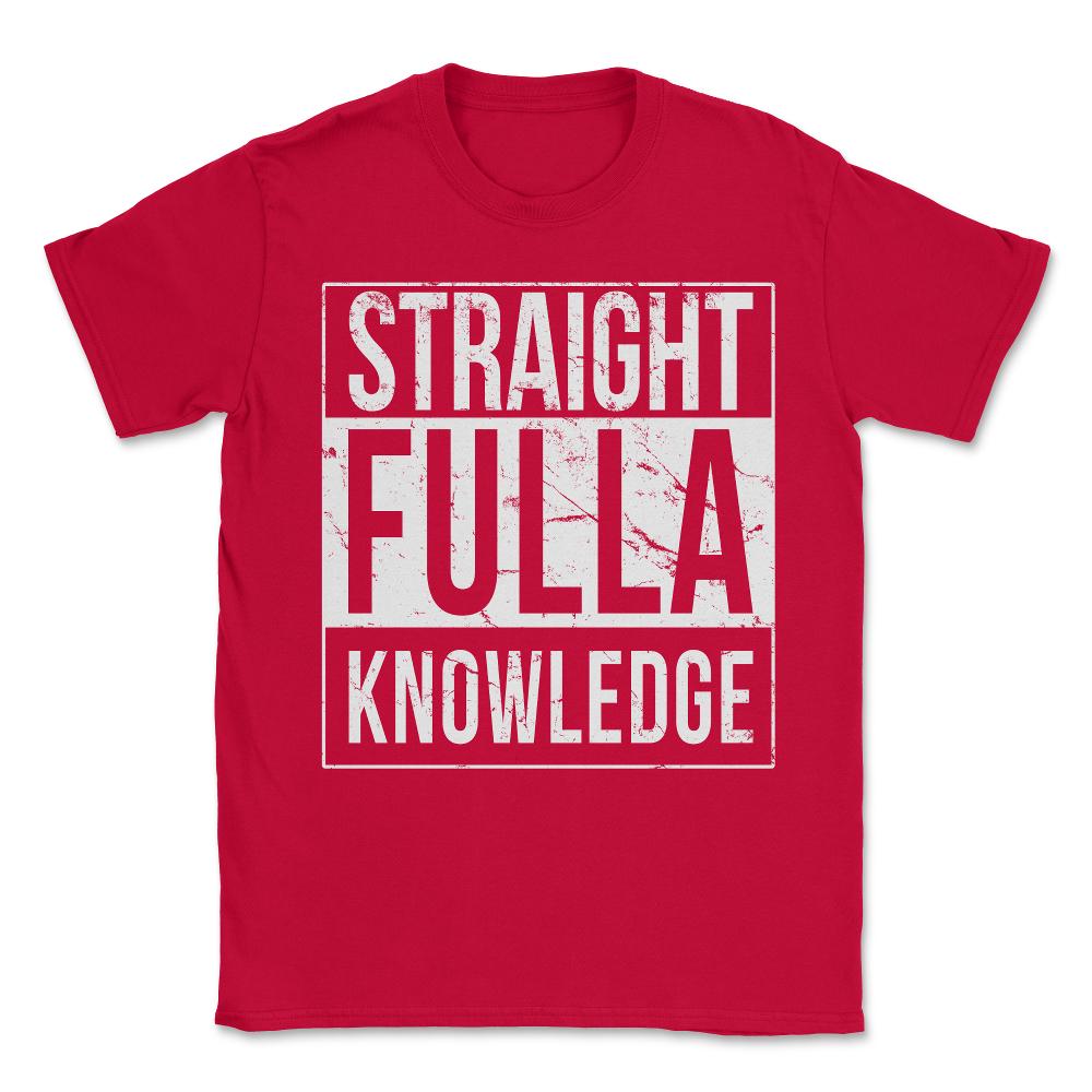 Straight Fulla Knowledge Unisex T-Shirt - Red