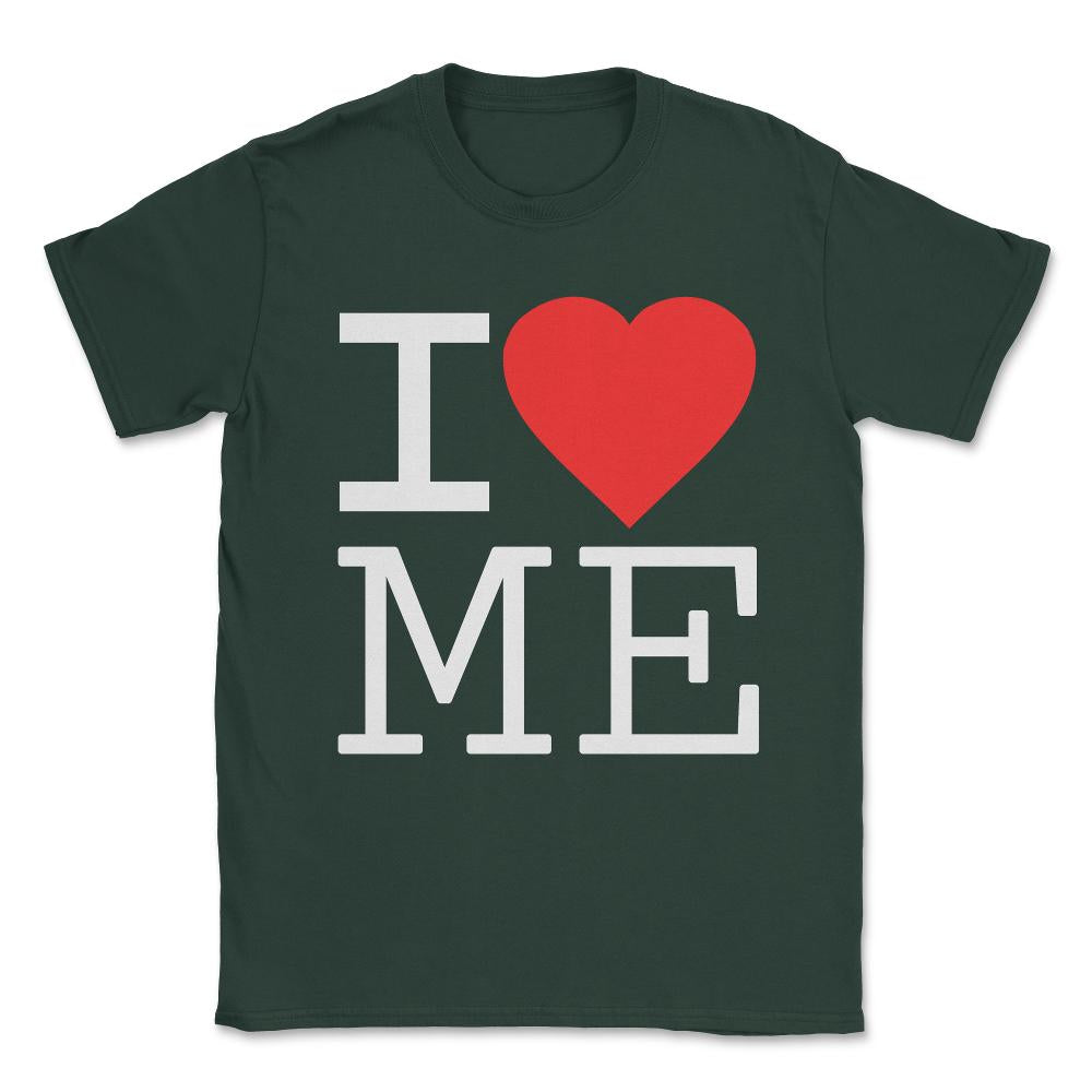 I Love Me Unisex T-Shirt - Forest Green