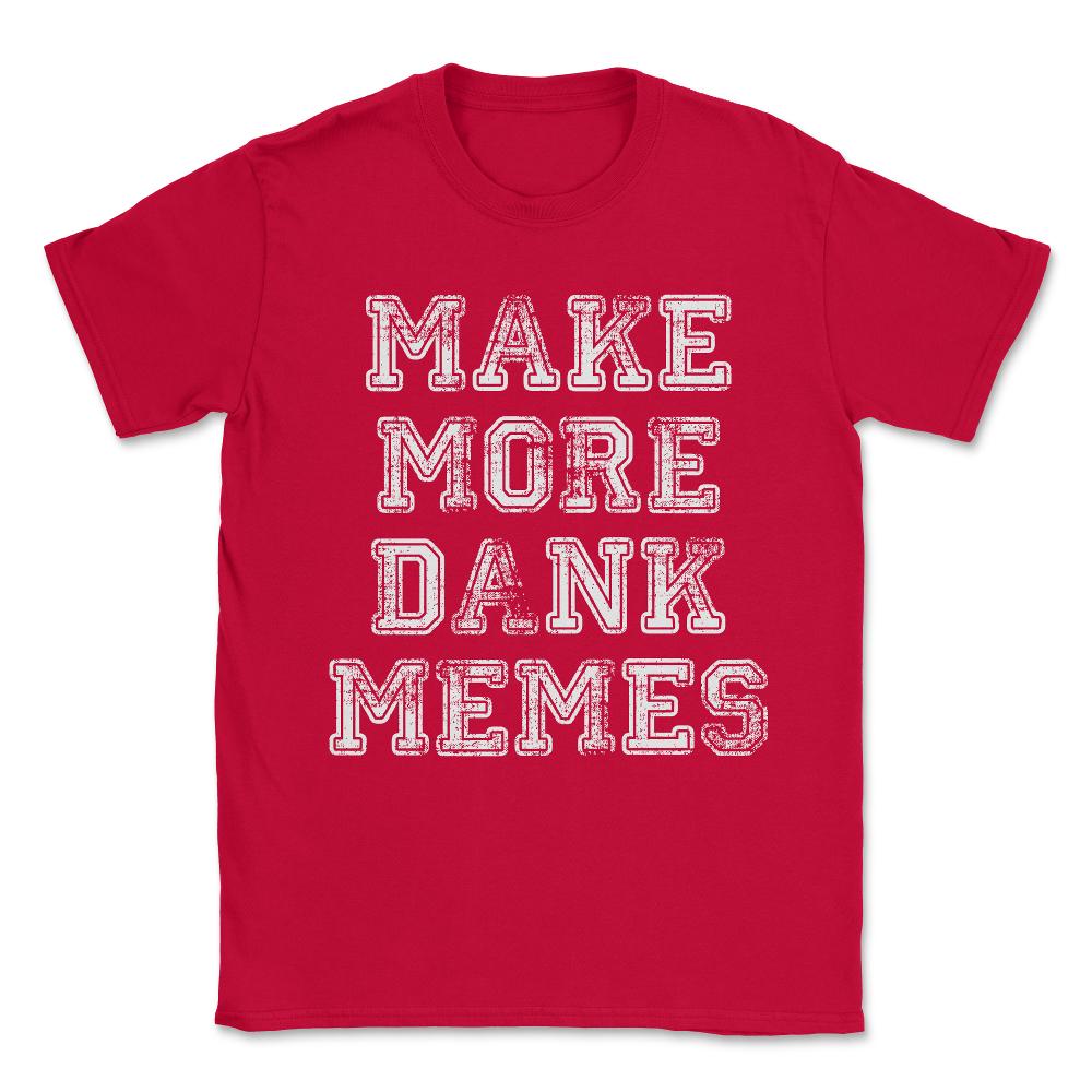 Make More Dank Memes Unisex T-Shirt - Red