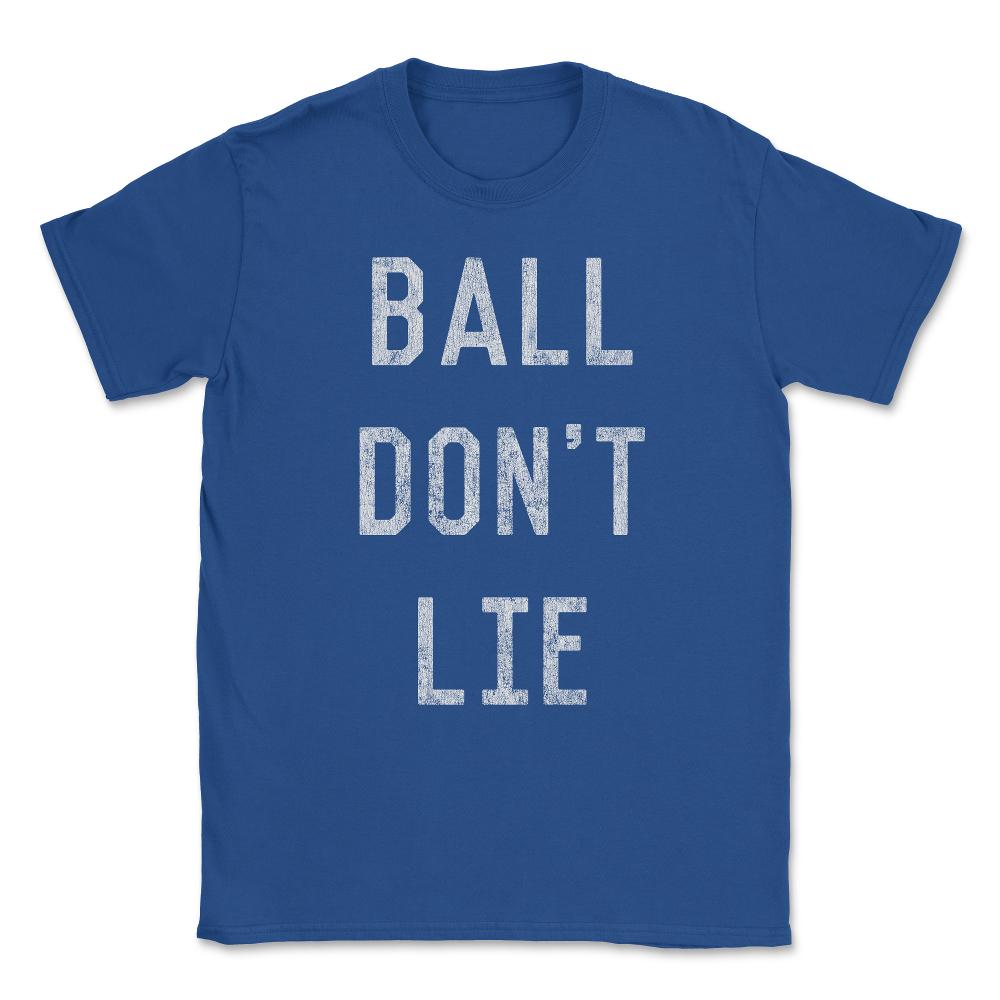 Ball Don't Lie Unisex T-Shirt - Royal Blue