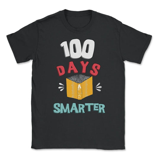 100 Days Of School 100 Days Smarter Unisex T-Shirt
