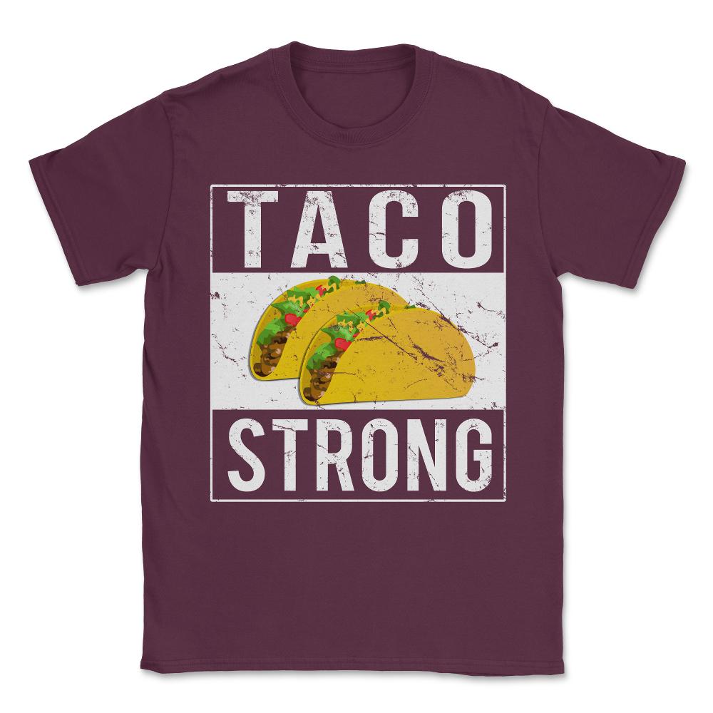 Taco Strong Unisex T-Shirt - Maroon