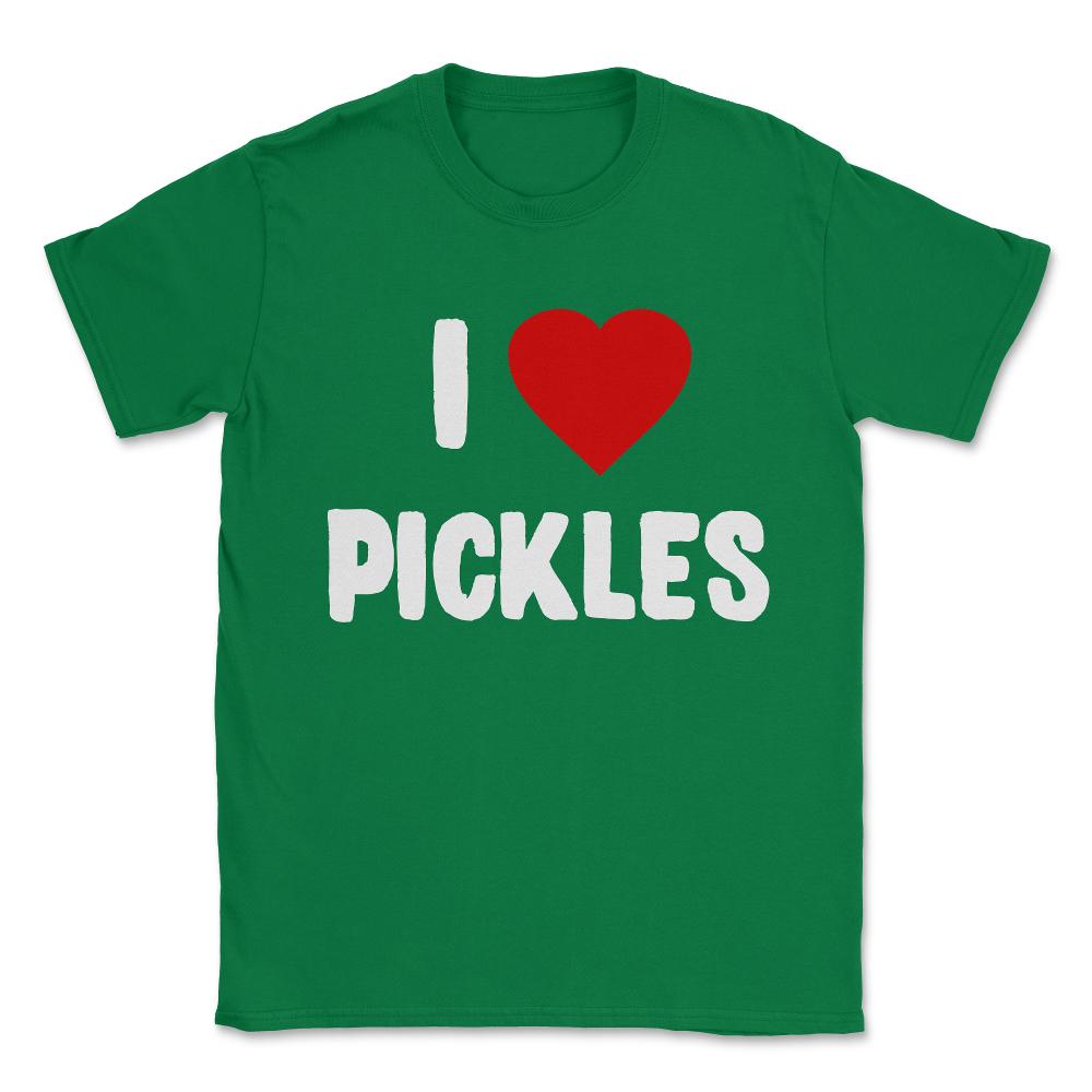I Love Pickles Unisex T-Shirt - Green