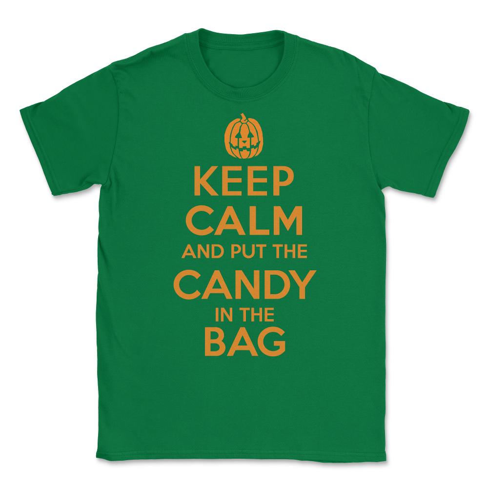 Keep Calm and Put the Halloween Candy in the Bag Unisex T-Shirt - Green