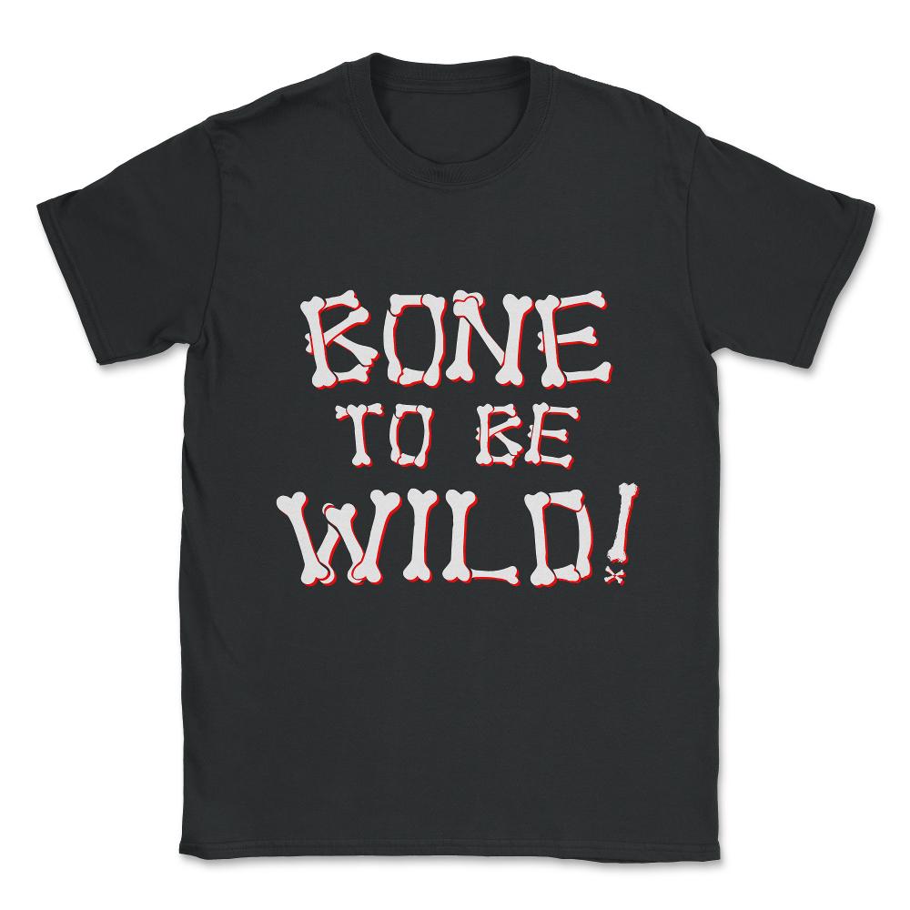 Bone To Be Wild Unisex T-Shirt - Black
