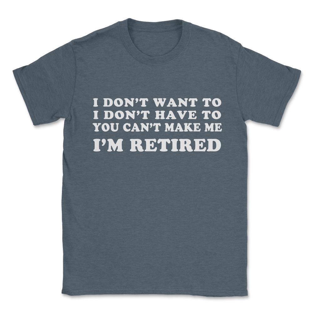Funny Retired Retirement Gift Unisex T-Shirt - Dark Grey Heather