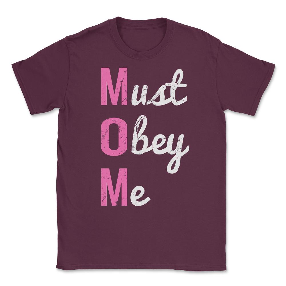 Mom Must Obey Me Mother's Day Unisex T-Shirt - Maroon
