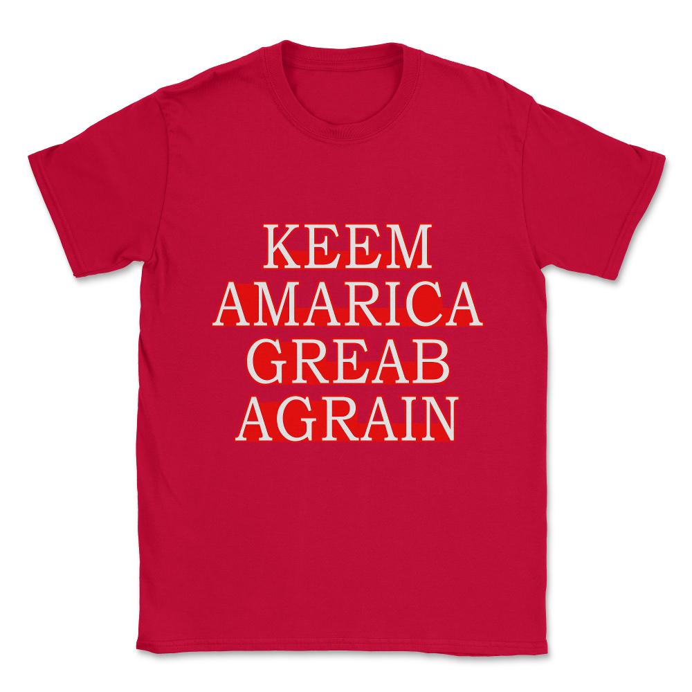 Keem Amarica Greab Agrain Misspelled Anti Trump Unisex T-Shirt - Red