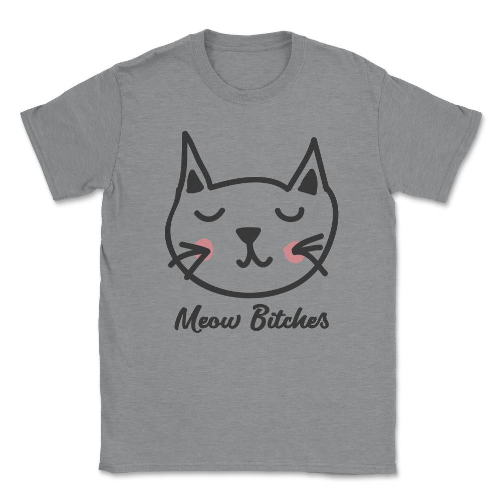 Cat Meow Bitches Unisex T-Shirt - Grey Heather