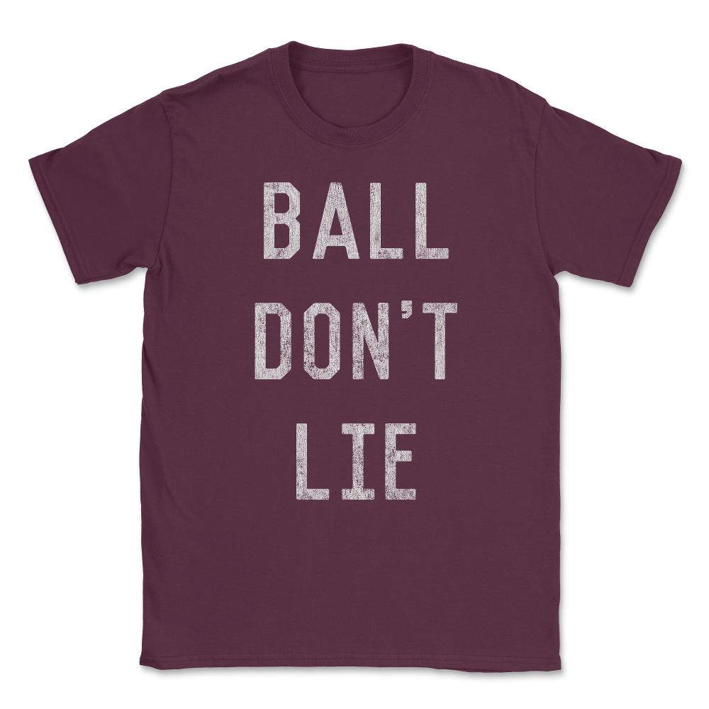 Ball Don't Lie Unisex T-Shirt - Maroon