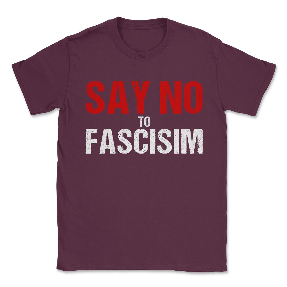 Say No To Fascism Unisex T-Shirt - Maroon