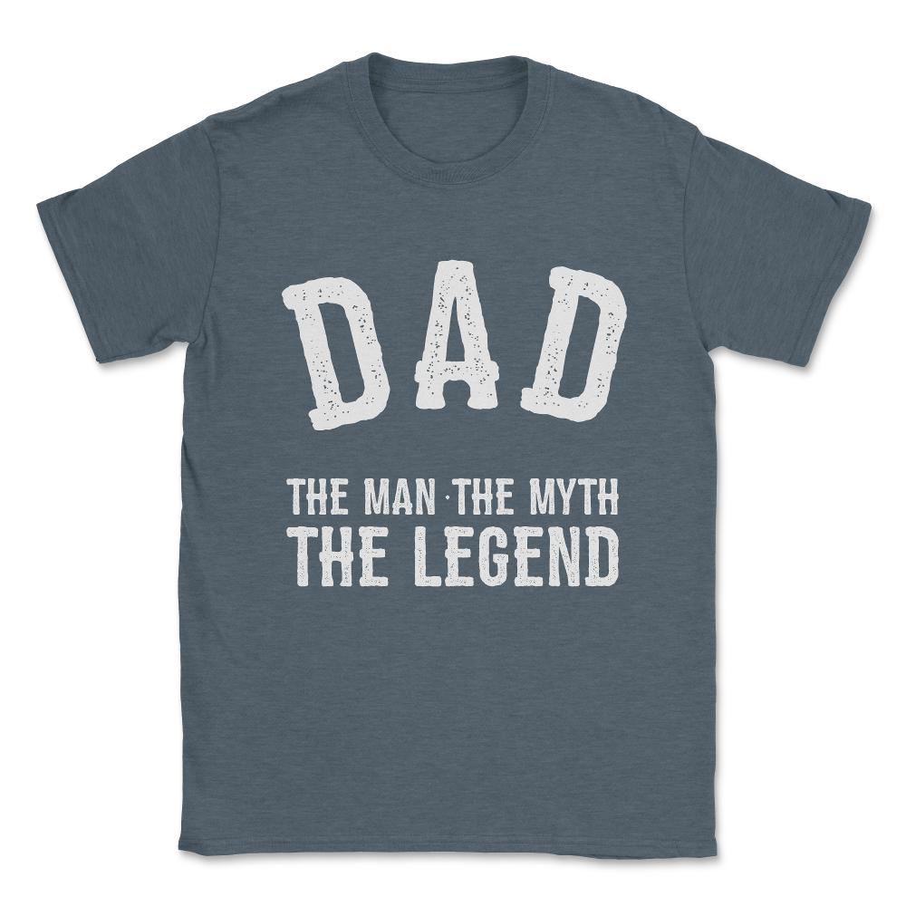 Dad The Man The Myth The Legend Unisex T-Shirt - Dark Grey Heather