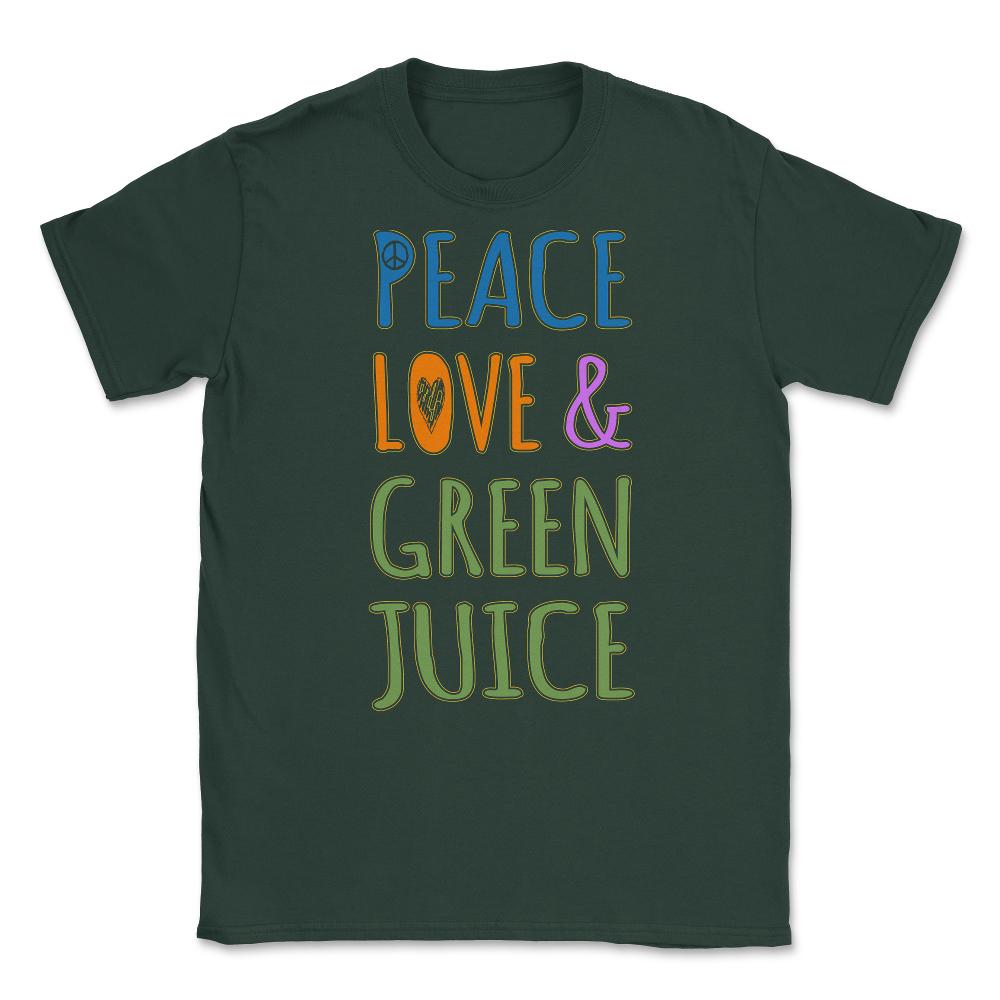 Peace Love And Green Juice Unisex T-Shirt - Forest Green