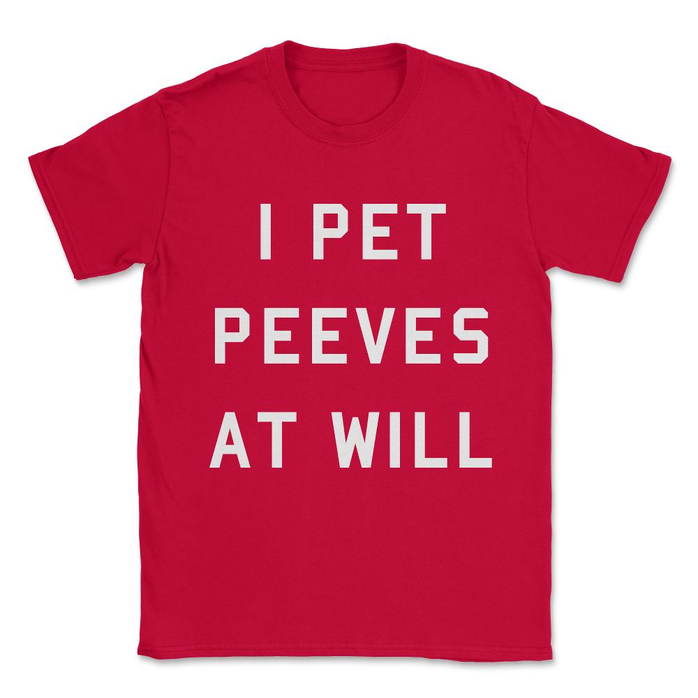 I Pet Peeves At Will Unisex T-Shirt - Red