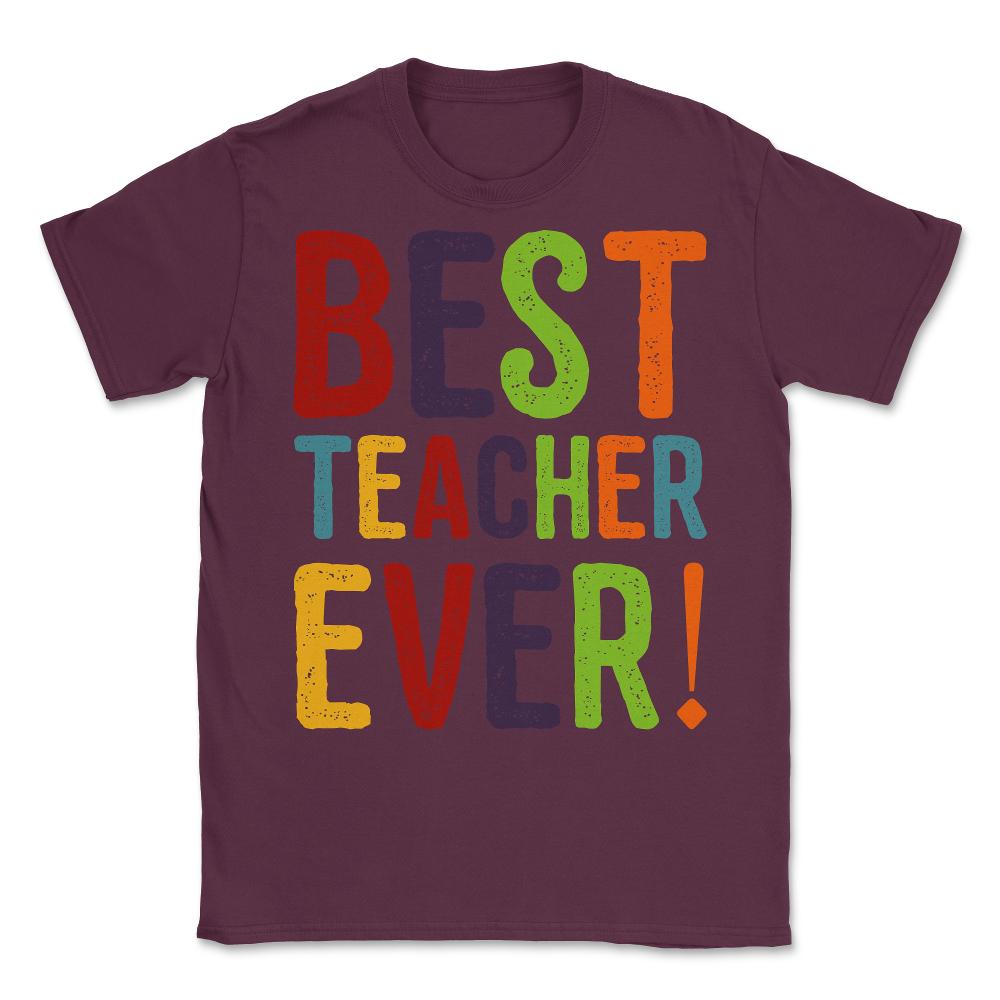 Best Teacher Ever Unisex T-Shirt - Maroon