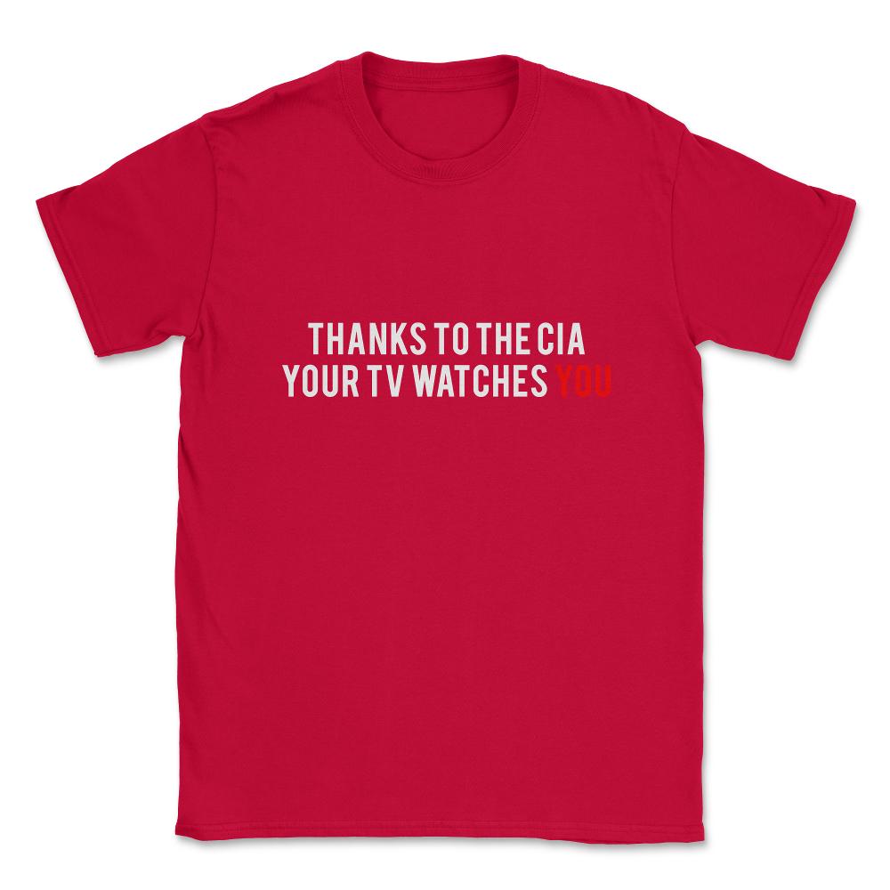 Thanks To The Cia Your Tv Watches You Unisex T-Shirt - Red