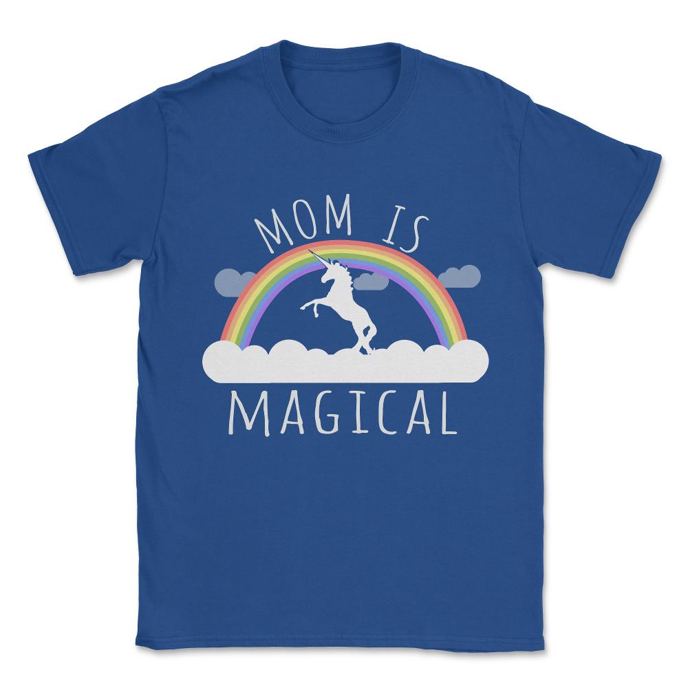 Mom Is Magical Unisex T-Shirt - Royal Blue