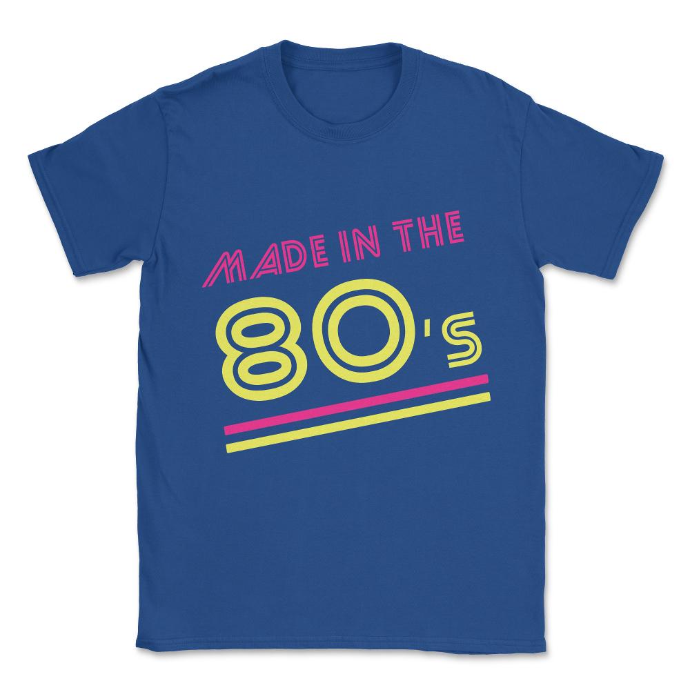 Made In The 80's Unisex T-Shirt - Royal Blue