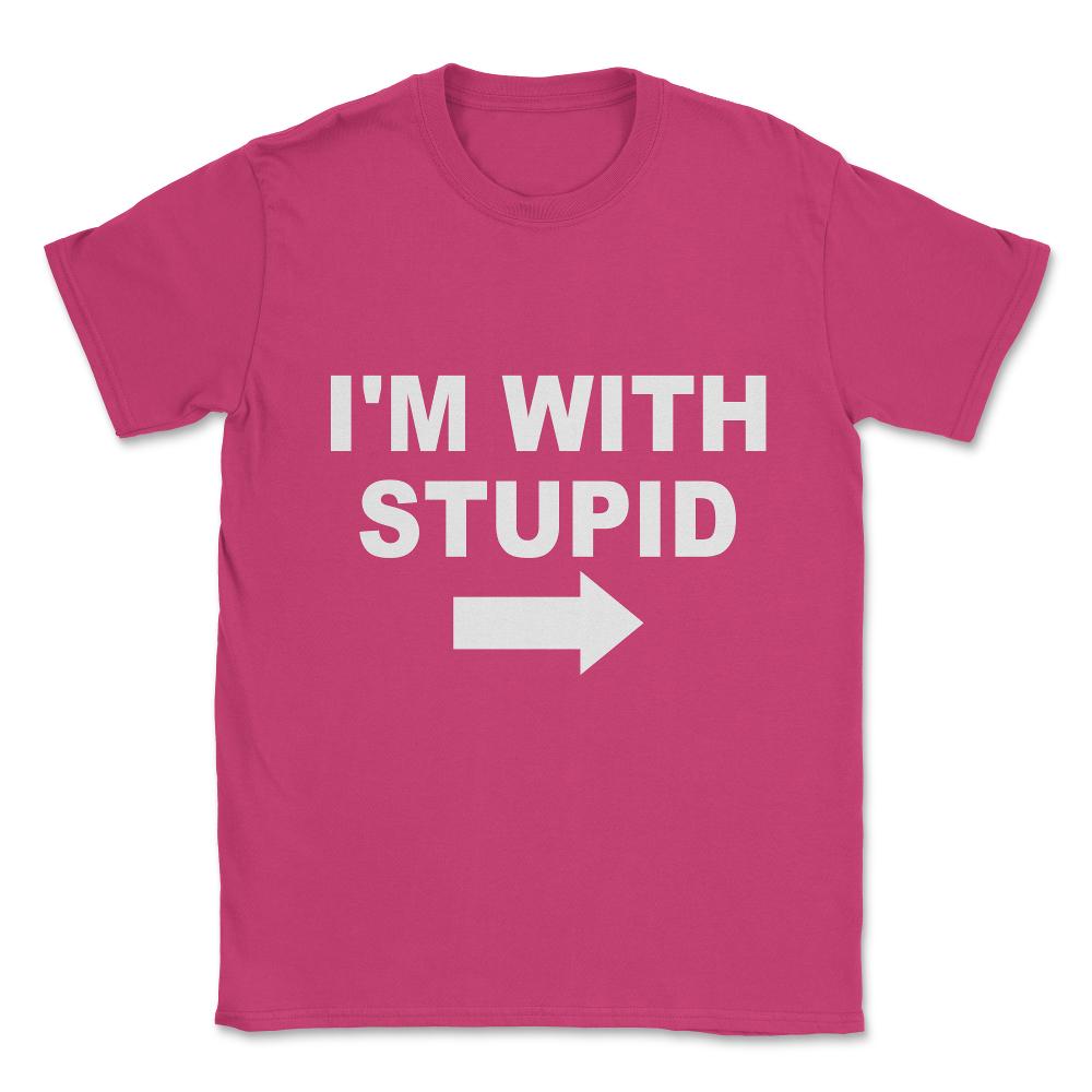 I'm With Stupid Unisex T-Shirt - Heliconia