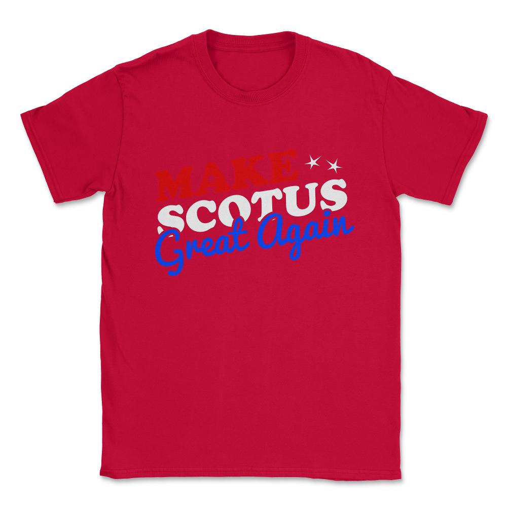 Make the Supreme Court SCOTUS Great Again Unisex T-Shirt - Red