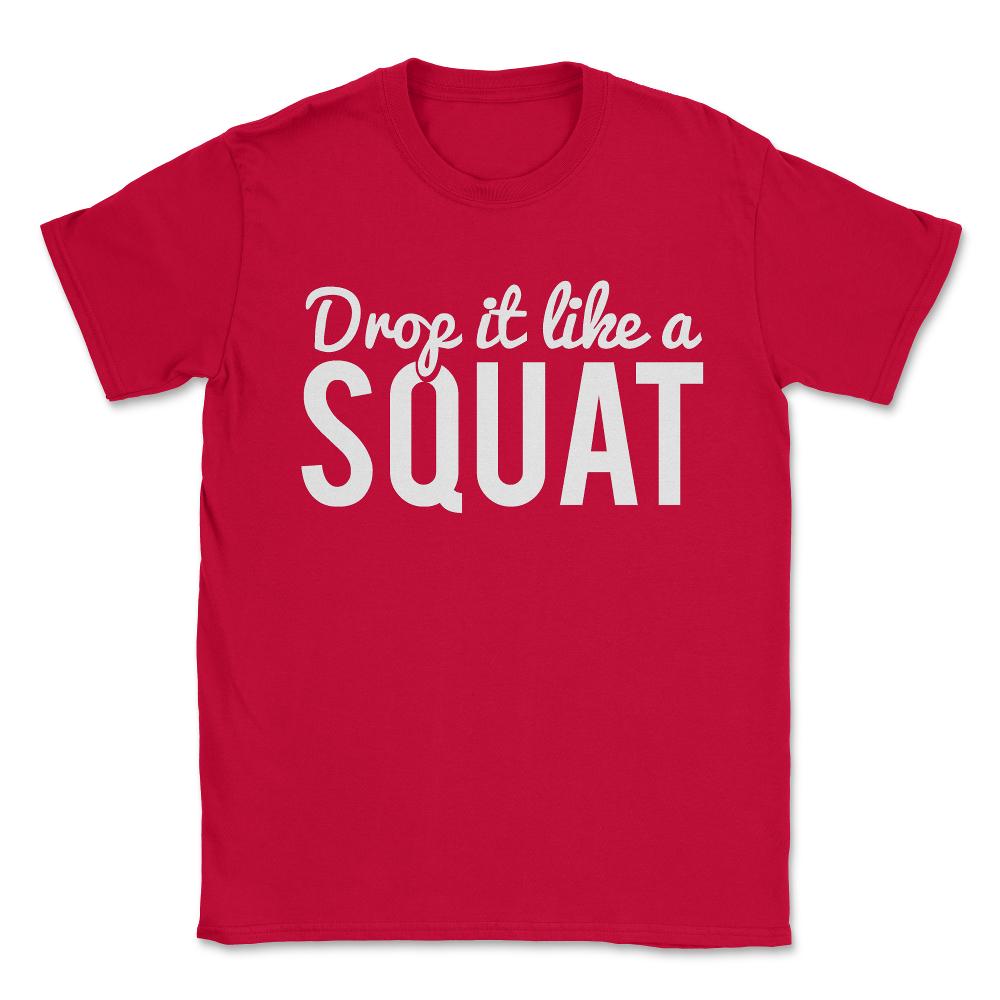 Drop It Like A Squat Funny Fitness Workout Unisex T-Shirt - Red