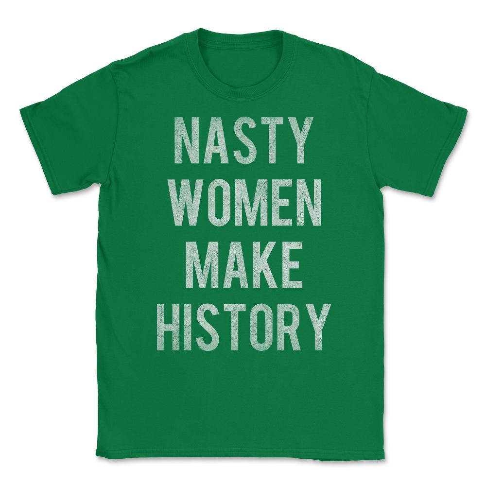 Nasty Women Make History Vintage Unisex T-Shirt - Green