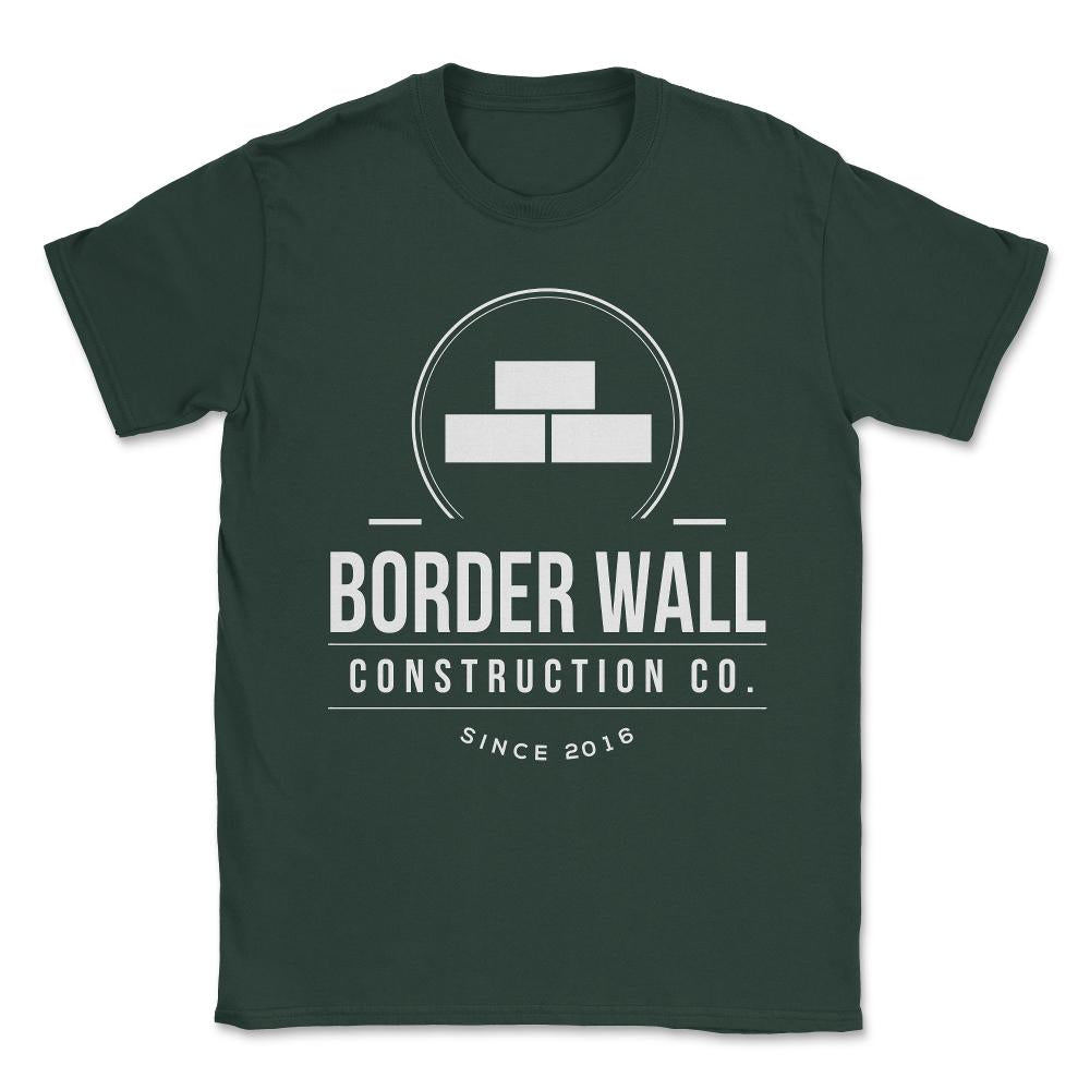 Border Wall Construction Company Unisex T-Shirt - Forest Green