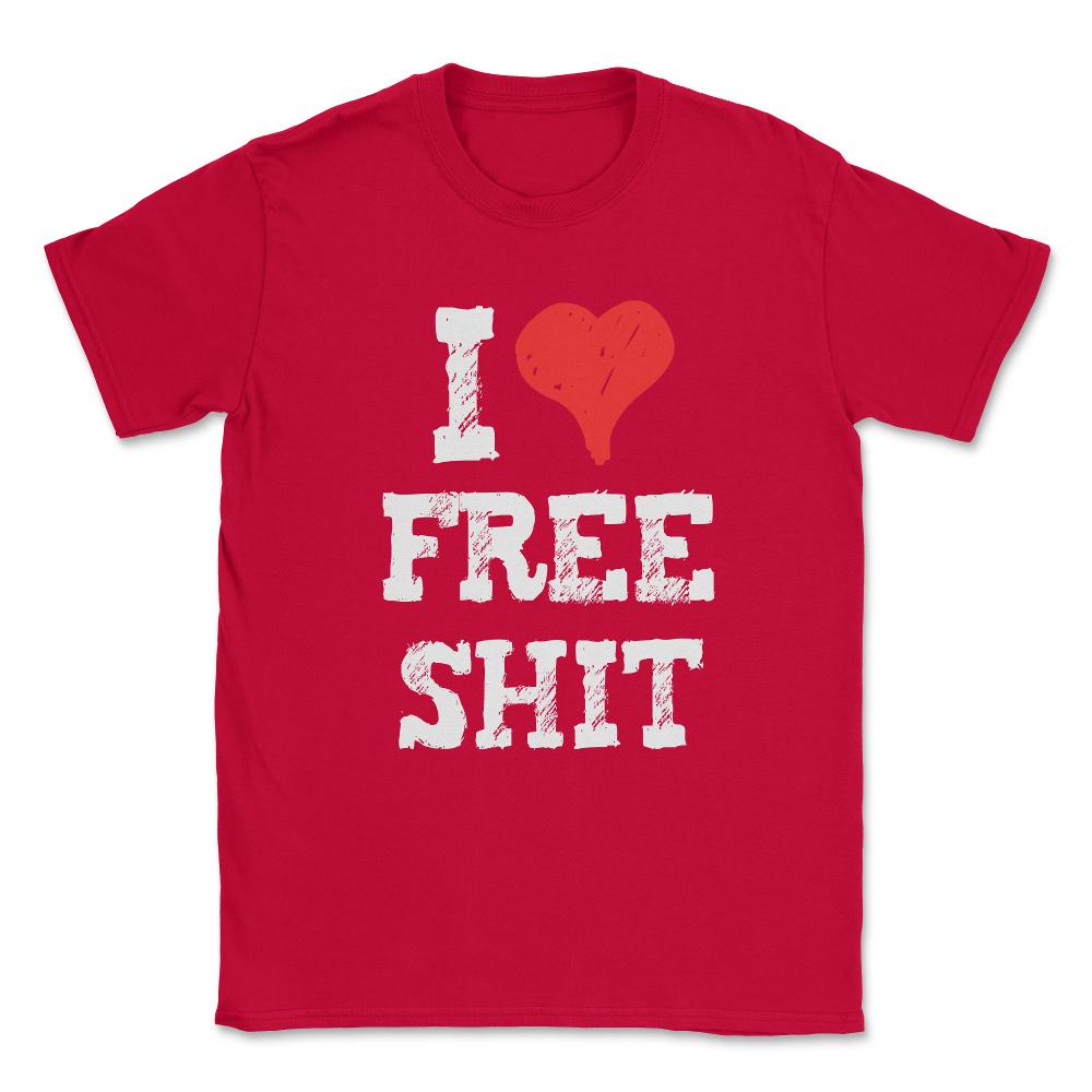 I Love Free Shit Unisex T-Shirt - Red