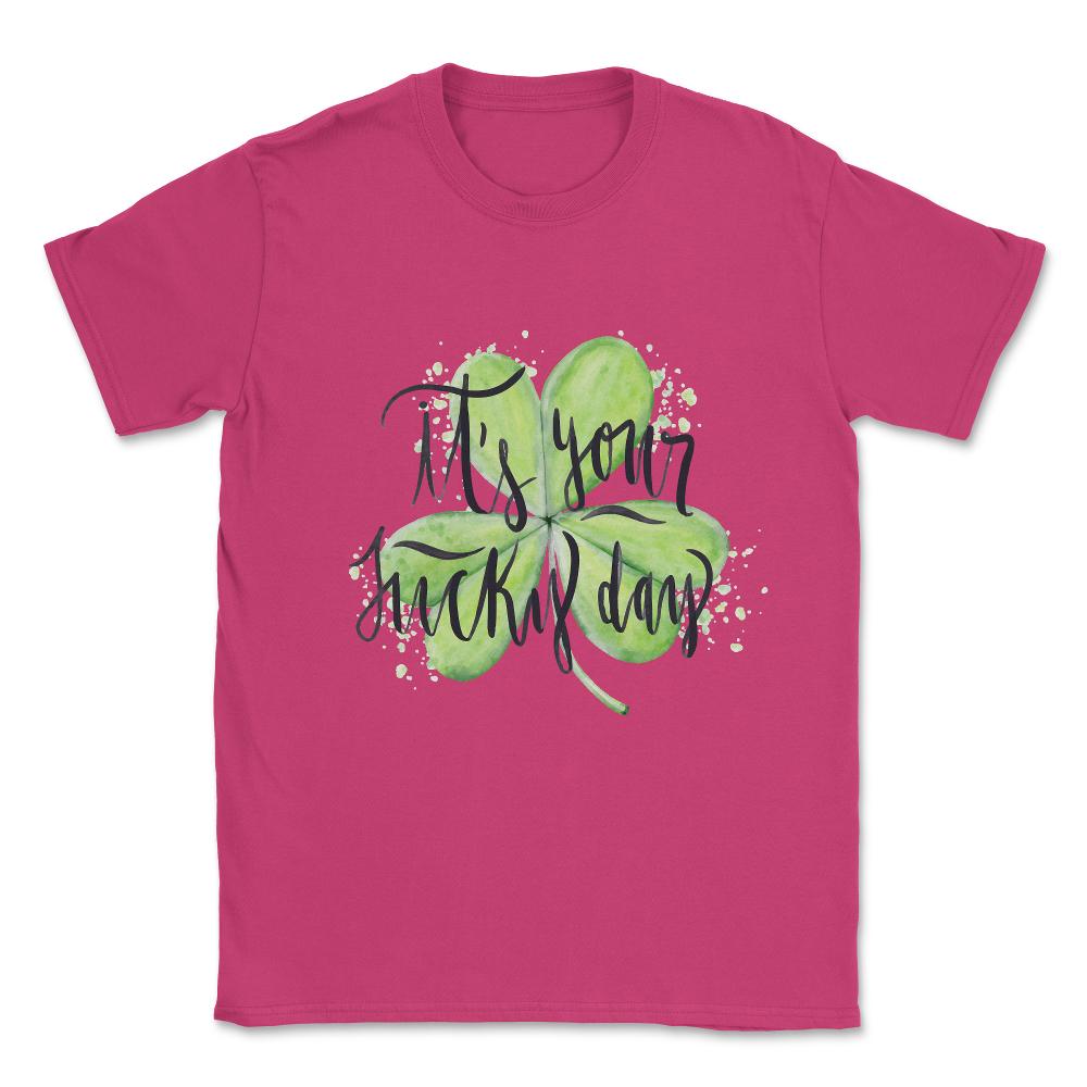It's Your Lucky Day Unisex T-Shirt - Heliconia