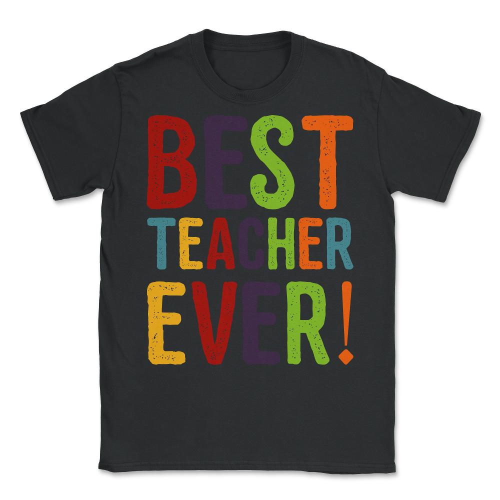 Best Teacher Ever Unisex T-Shirt - Black