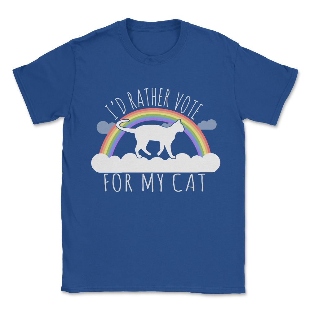 I'd Rather Vote For My Cat Unisex T-Shirt - Royal Blue